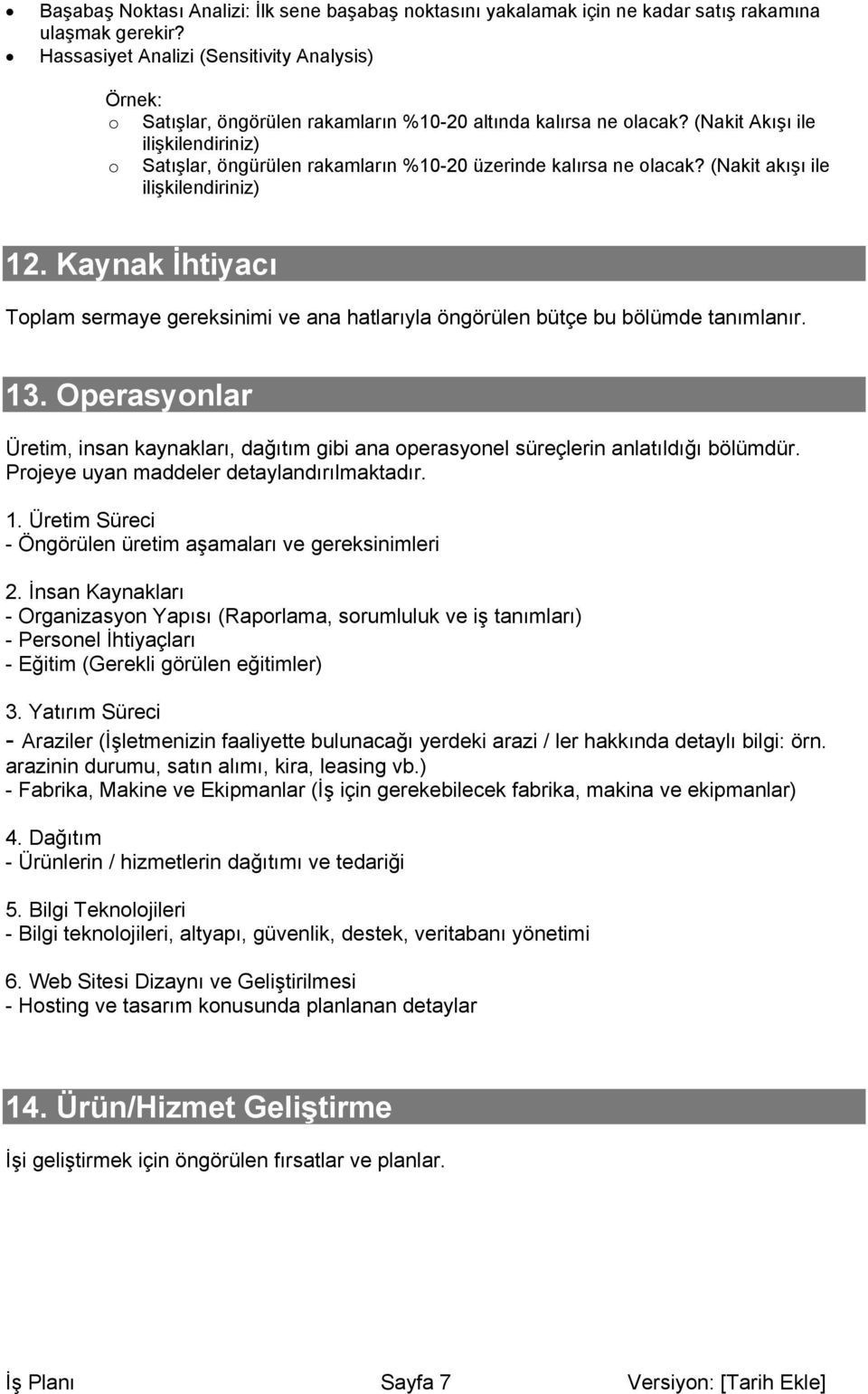 (Nakit Akışı ile ilişkilendiriniz) o Satışlar, öngürülen rakamların %10-20 üzerinde kalırsa ne olacak? (Nakit akışı ile ilişkilendiriniz) 12.