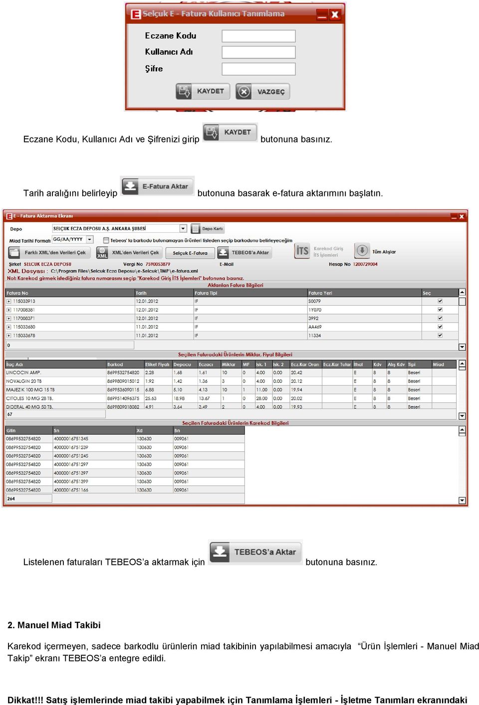 Listelenen faturaları TEBEOS a aktarmak için butnuna basınız. 2.