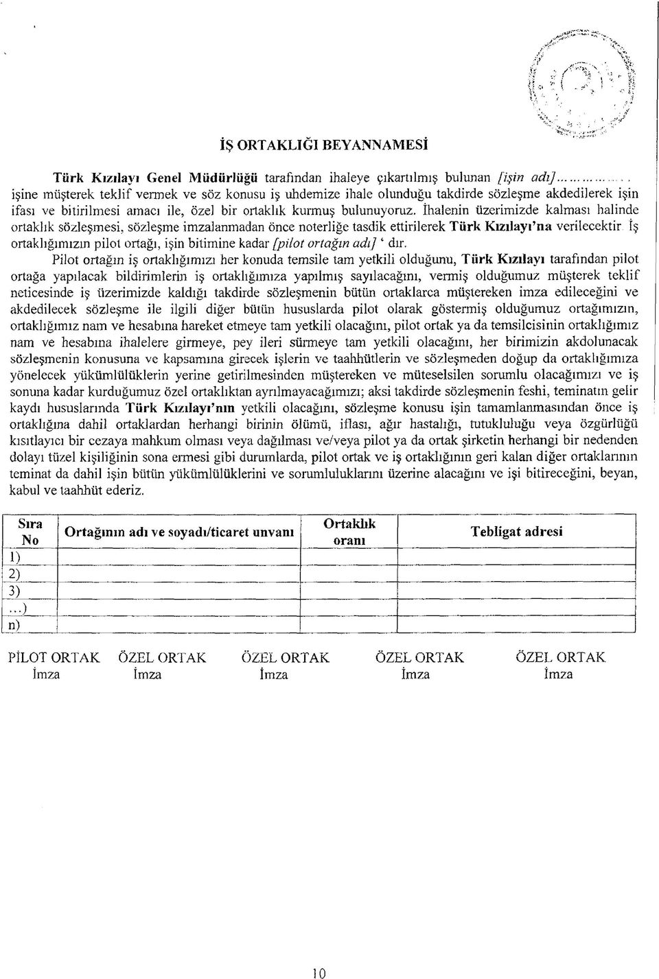 İhalenin üzerimizde kalması halinde ortaklık sözleşmesi, sözleşme imzalanmadan önce noterliğe tasdik ettirilerek Türk Kızılay ı na verilecektir, İş ortaklığımızın pilot ortağı, işin bitimine kadar