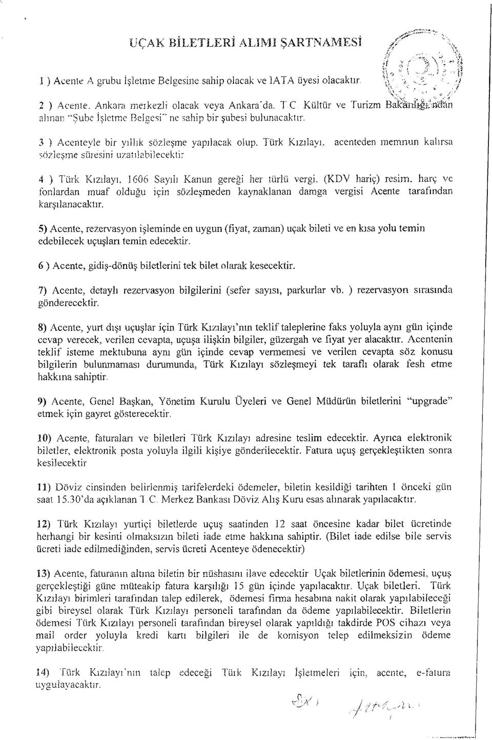 Türk Kızîlayı. acenteden memnun kalırsa sözleşme süresini uzatılabilecekti: 4 ) Türk Kızîlayı, 1606 Sayılı Kanun gereği her türlü vergi.