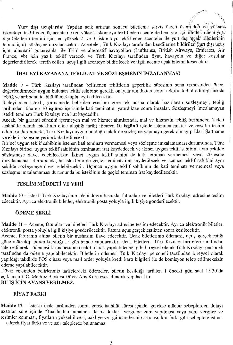 Acenteler, Türk Kızılayı tarafından kendilerine bildirilen yurt dışı uçuş için, alternatif güzergahlar ile THY ve alternatif havayolları (Lufthansa, British Airways, Emirates.