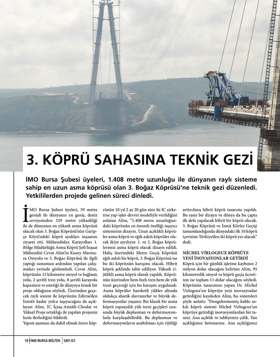 İMO Bursa Şubesi üyeleri, 59 metre genişli ile dünyanın en geniş, deniz seviyesinden 329 metre yüksekliği ile de dünyanın en yüksek asma köprüsü olacak olan 3.