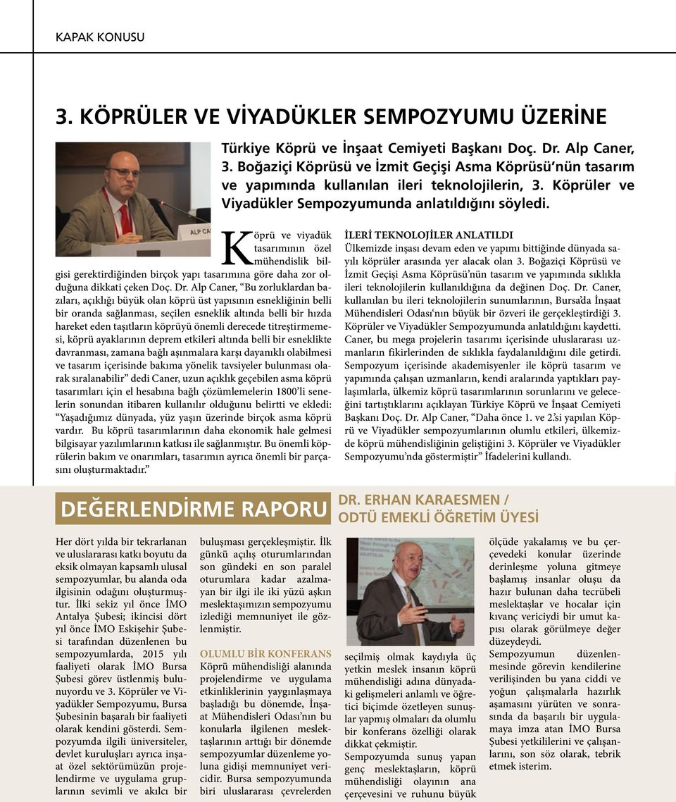 Köprü ve viyadük tasarımının özel mühendislik bilgisi gerektirdiğinden birçok yapı tasarımına göre daha zor olduğuna dikkati çeken Doç. Dr.