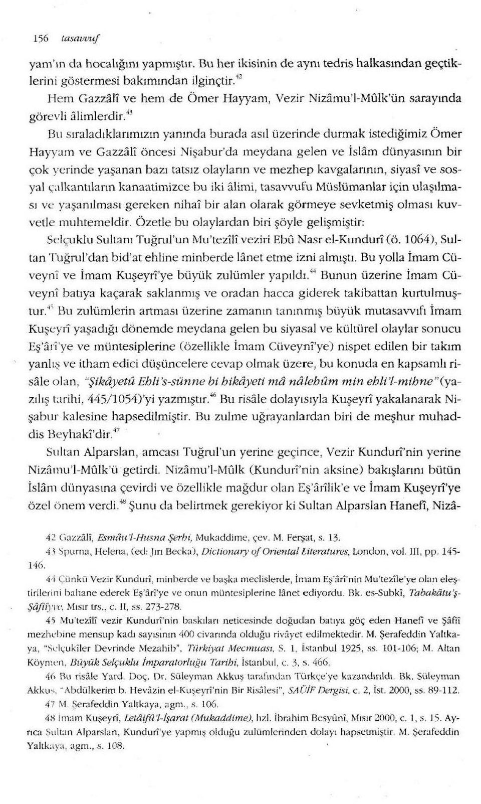 ~ Bu s ıraladıklarıınızın yanında burada asıl üzerinde durmak istediğimiz Ömer Hayyam ve Gazzali öncesi Nişabur'da meydana gelen ve İslam dünyasının bir çok yerinde yaşanan bazı tatsız o layların ve