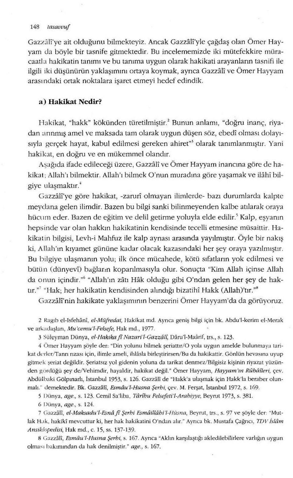 Hayyam arasındaki ortak noktalara işaret etmeyi hedef edindik. a) Hakikat Nedir? Hakikat, "hakk" kökünden türeti l rniştir.