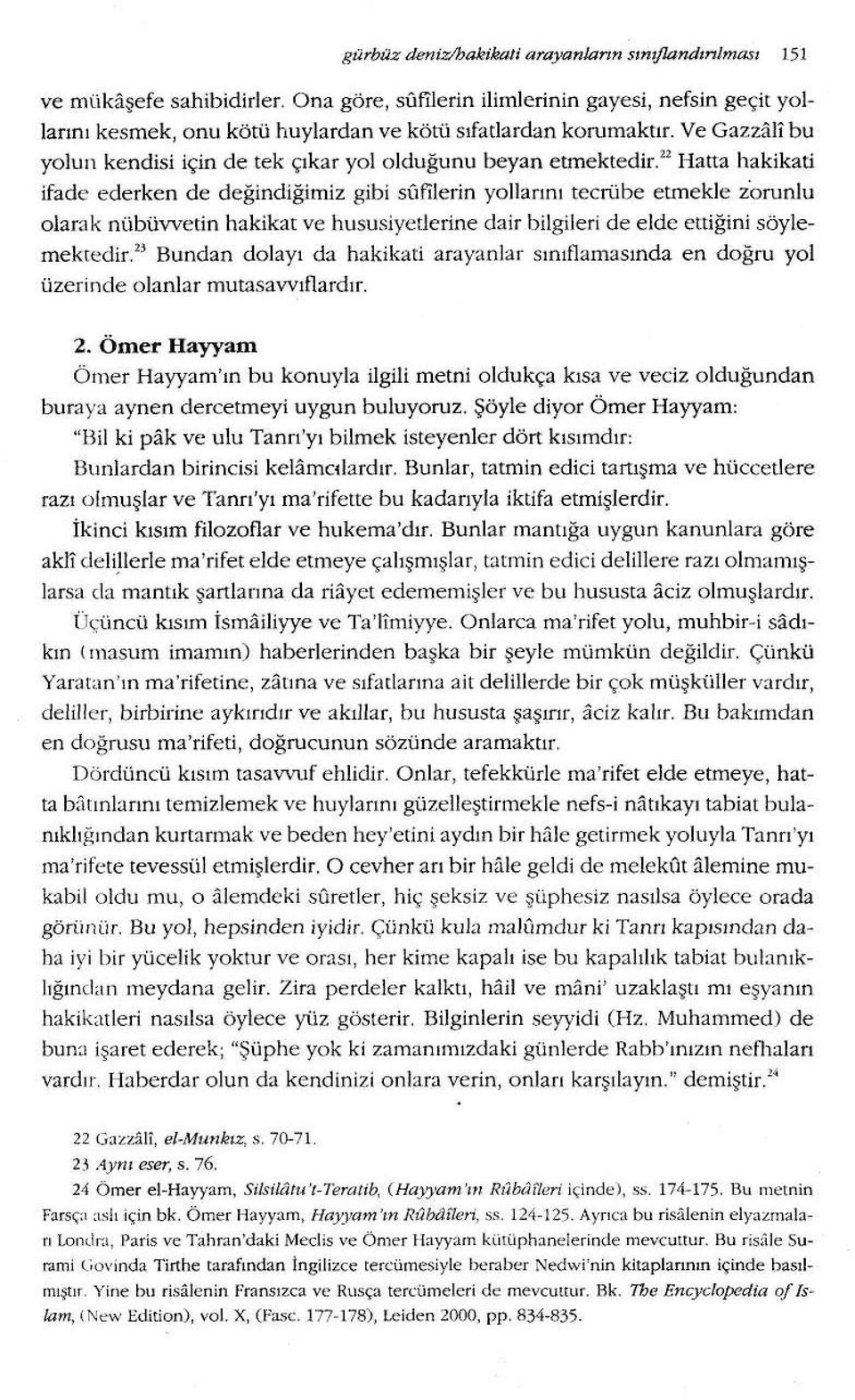 u Hana hakikati ifade ederken de değindiğimiz gibi sfıfilerin yollarını tecrübe etınek le z'orunlu olarak nübüvvetin hakikat ve hususiyederine dair bilgileri de elde ettiğini söylemektedir.