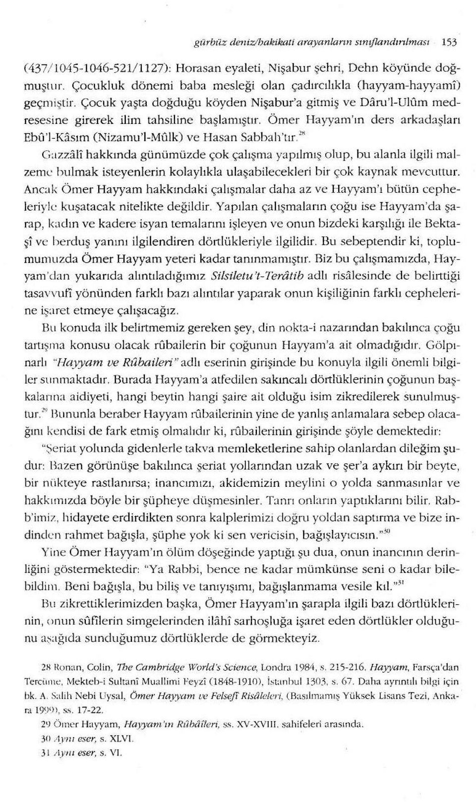 Ömer Hayyam 'ın ders arkadaşları Ebu'I -Kasım (Nizamu'l-Mulk) ve Hasan Sabbah 'tır.