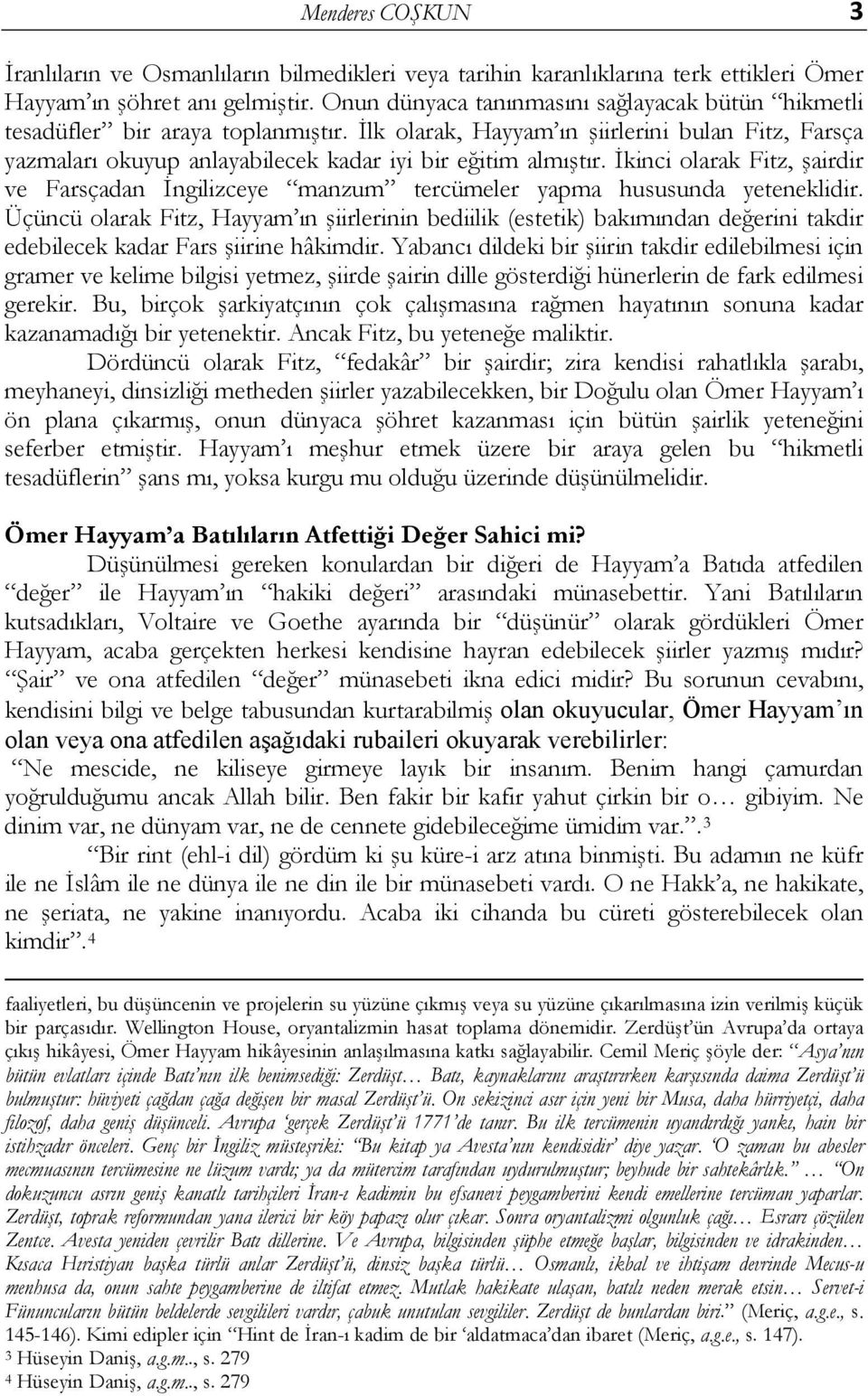 İkinci olarak Fitz, şairdir ve Farsçadan İngilizceye manzum tercümeler yapma hususunda yeteneklidir.