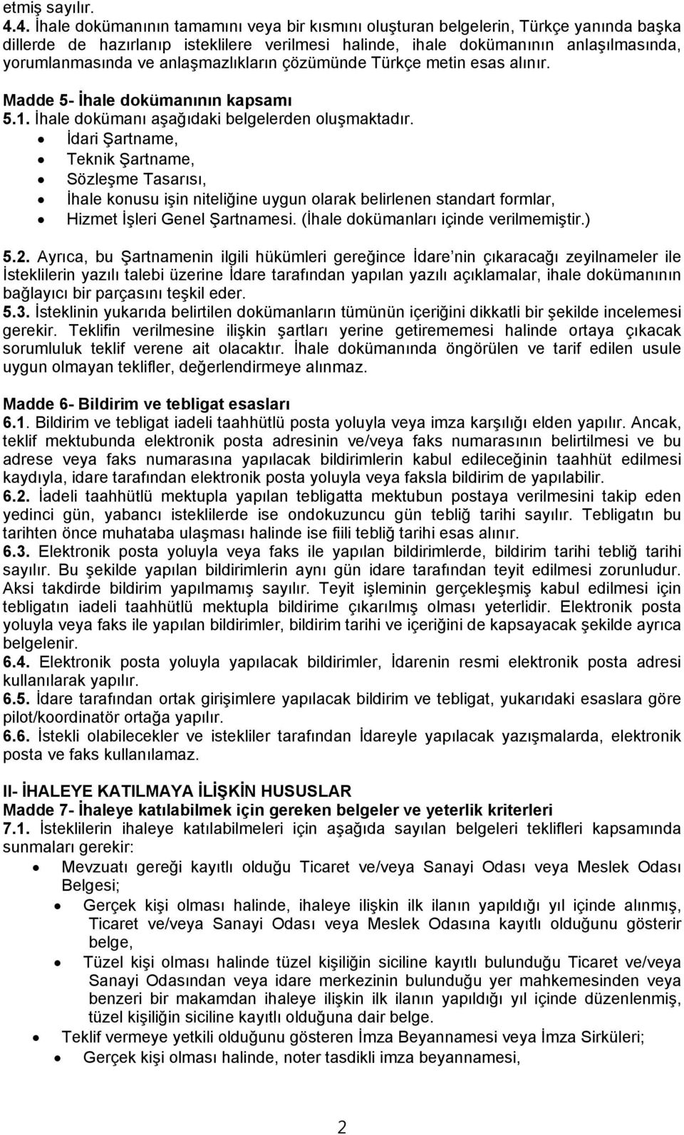 anlaşmazlıkların çözümünde Türkçe metin esas alınır. Madde 5- İhale dokümanının kapsamı 5.1. İhale dokümanı aşağıdaki belgelerden oluşmaktadır.