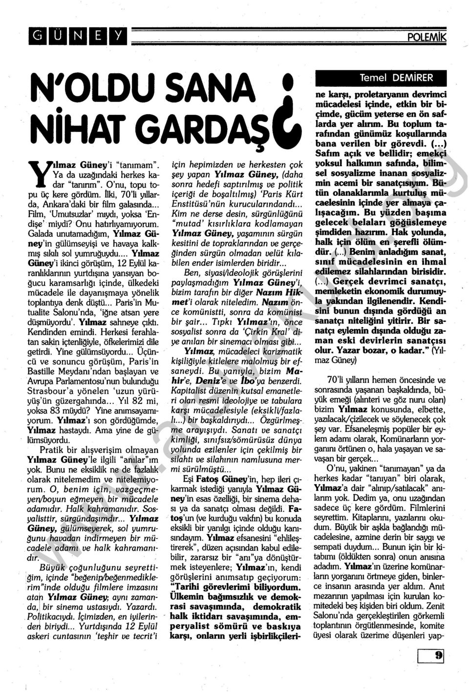 .. Yılmaz Güney'i ikinci görüşüm, 12 Eylül karanlıklannın yurtdışına yansıyan boğucu karamsarlığı içinde, ülkedeki mücadele ile dayanışmaya yönelik toplantıya denk düştü.