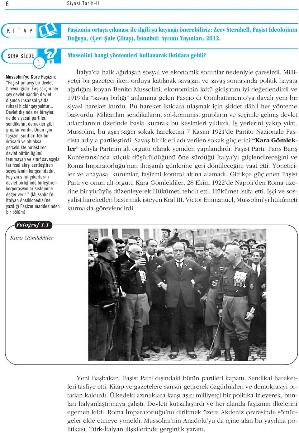 Onun için faflizm, s n flar tek bir iktisadi ve ahlaksal gerçeklikte birlefltiren devlet bütünlü ünü tan mayan ve s n f savafl yla tarihsel ak fl sertlefltiren sosyalizmin karfl s ndad r.