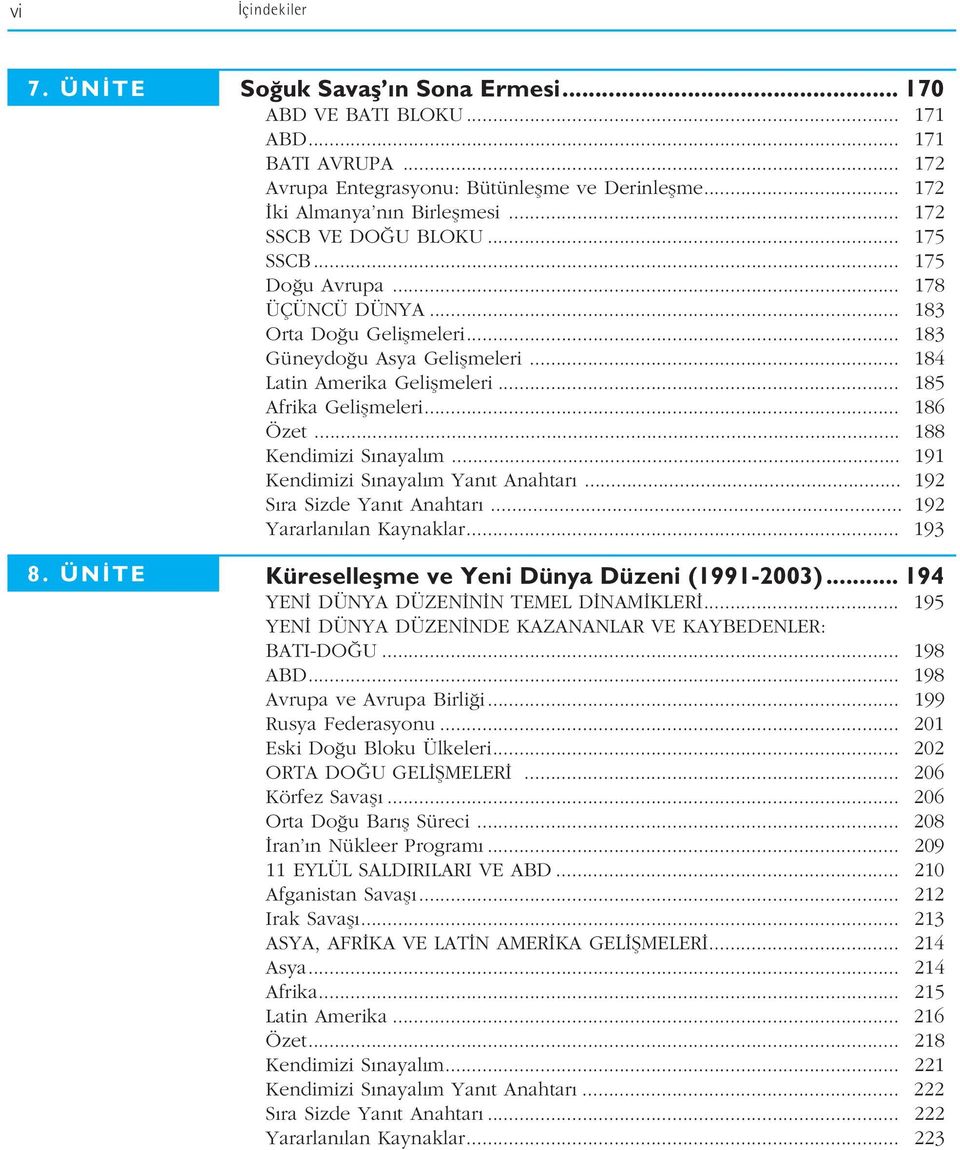 .. 184 Latin Amerika Geliflmeleri... 185 Afrika Geliflmeleri... 186 Özet... 188 Kendimizi S nayal m... 191 Kendimizi S nayal m Yan t Anahtar... 192 S ra Sizde Yan t Anahtar.