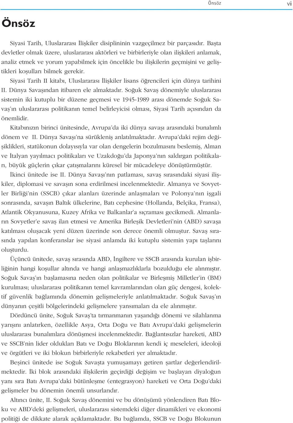 bilmek gerekir. Siyasi Tarih II kitab, Uluslararas liflkiler lisans ö rencileri için dünya tarihini II. Dünya Savafl ndan itibaren ele almaktad r.