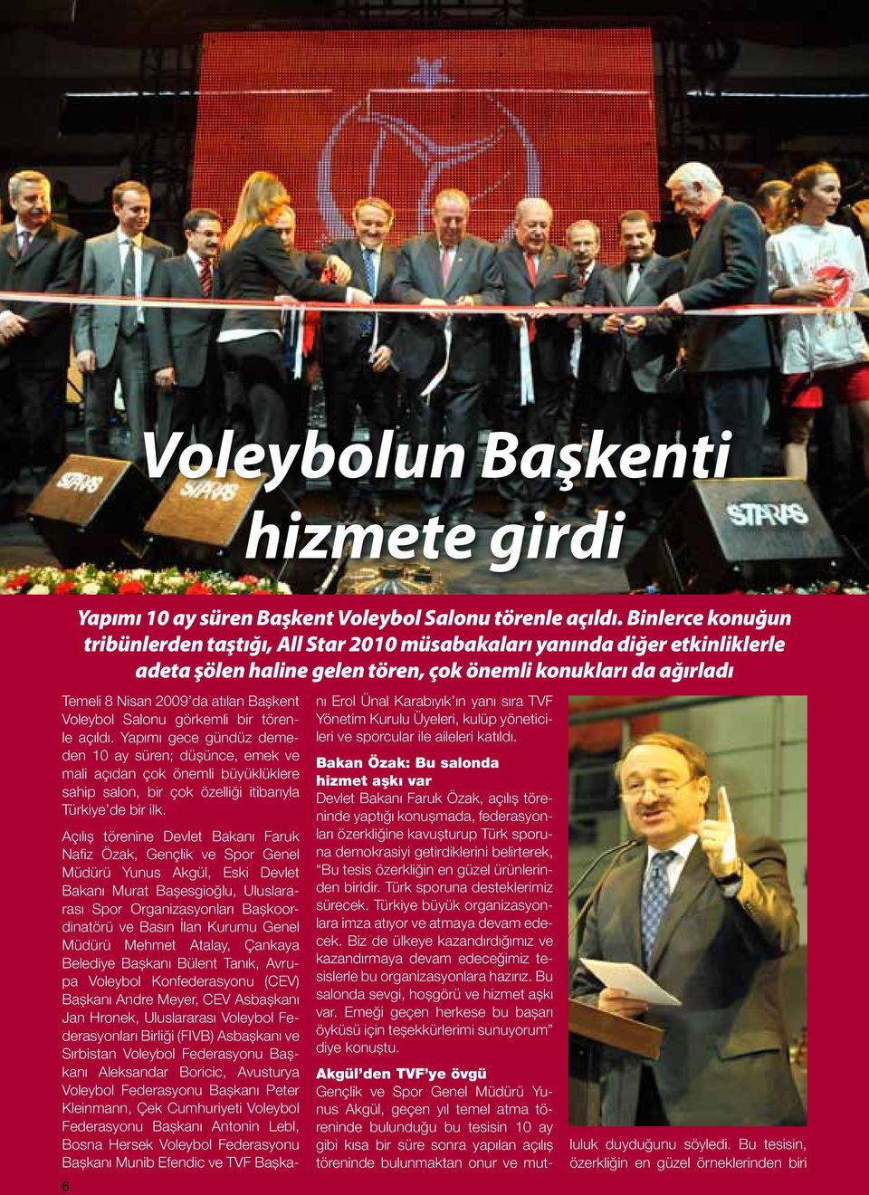 Voleybol Salonu görkemli bir törenle açıldı. Yapımı gece gündüz demeden 10 ay süren; düşünce, emek ve mali açıdan çok önemli büyüklüklere sahip salon, bir çok özelliği itibarıyla Türkiye de bir ilk.