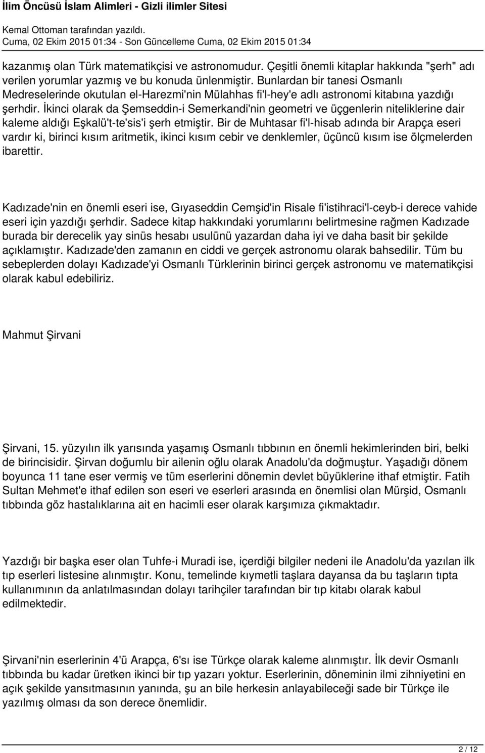 İkinci olarak da Şemseddin-i Semerkandi'nin geometri ve üçgenlerin niteliklerine dair kaleme aldığı Eşkalü't-te'sis'i şerh etmiştir.