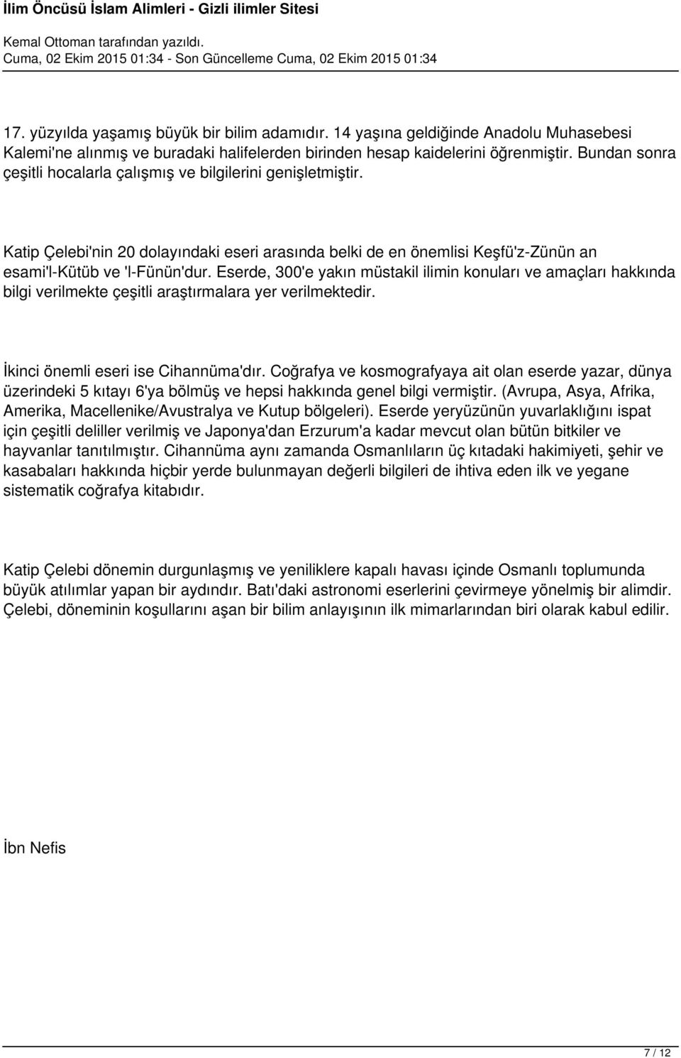 Eserde, 300'e yakın müstakil ilimin konuları ve amaçları hakkında bilgi verilmekte çeşitli araştırmalara yer verilmektedir. İkinci önemli eseri ise Cihannüma'dır.