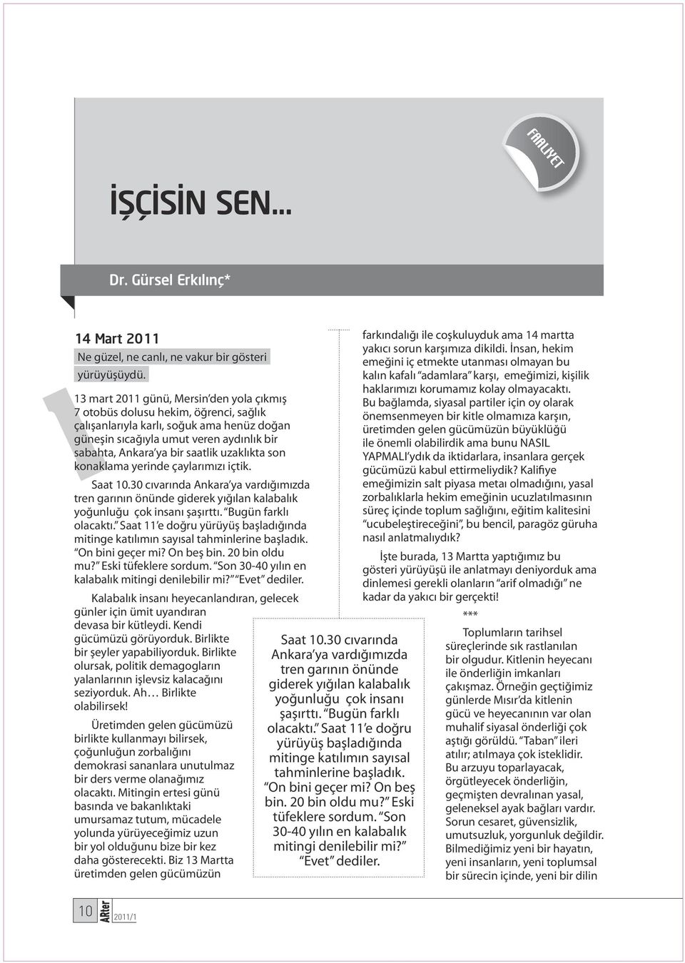 uzaklıkta son konaklama yerinde çaylarımızı içtik. Saat 10.30 cıvarında Ankara ya vardığımızda tren garının önünde giderek yığılan kalabalık yoğunluğu çok insanı şaşırttı. Bugün farklı olacaktı.