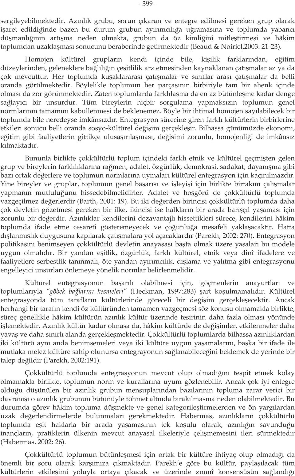 kimliini mitletirmesi ve hâkim toplumdan uzaklaması sonucunu beraberinde getirmektedir (Beaud & Noiriel,2003: 21-23).