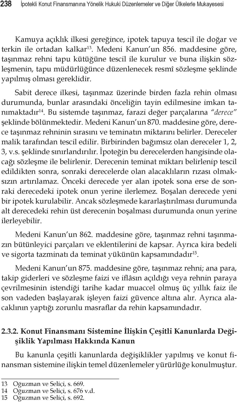 Sabit derece ilkesi, taşınmaz üzerinde birden fazla rehin olması durumunda, bunlar arasındaki önceliğin tayin edilmesine imkan tanımaktadır 14.