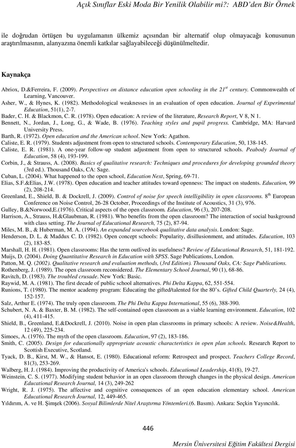 Methodological weaknesses in an evaluation of open education. Journal of Experimental Education, 51(1), 2-7. Bader, C. H. & Blackmon, C. R. (1978).