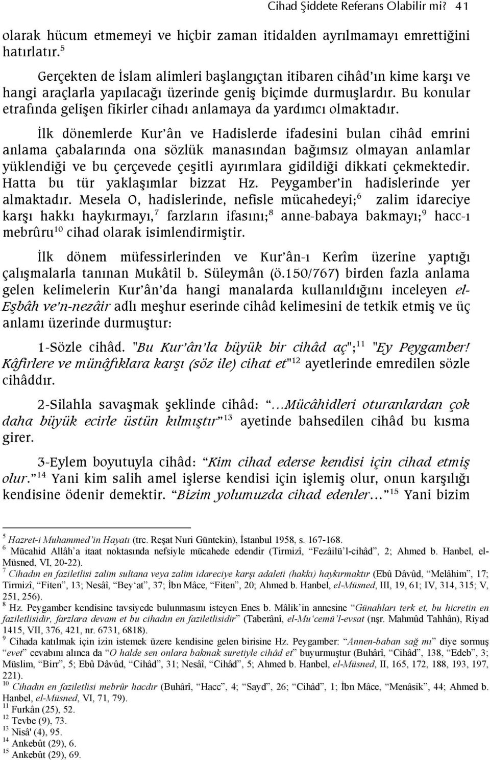 Bu konular etrafında gelişen fikirler cihadı anlamaya da yardımcı olmaktadır.