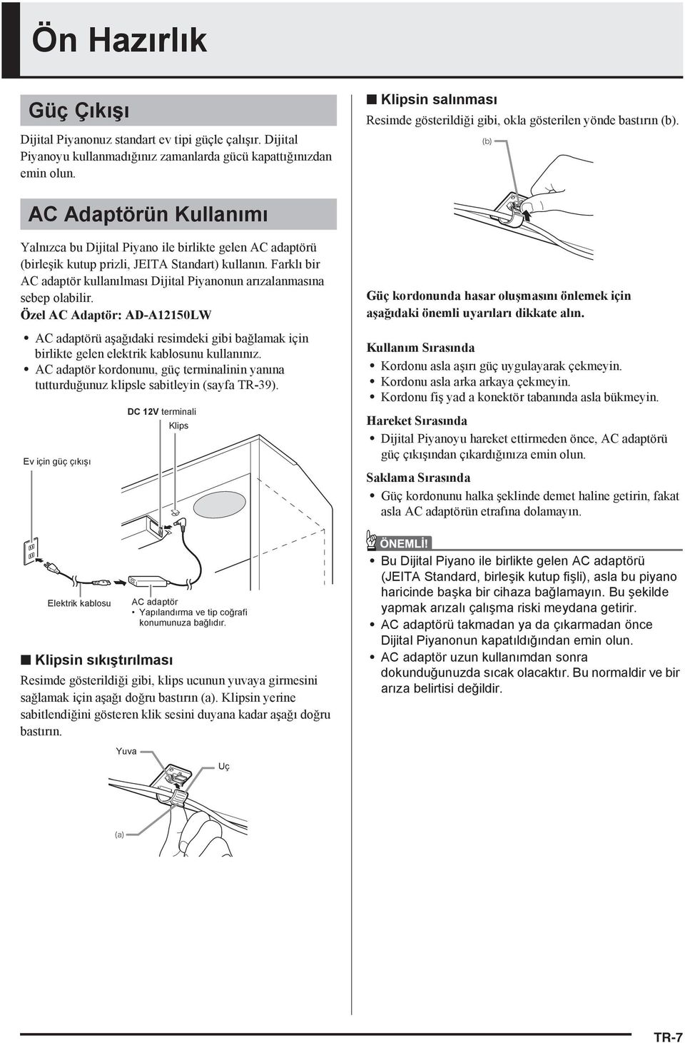 AC Adaptörün Kullan m Yaln zca bu Dijital Piyano ile birlikte gelen AC adaptörü (birleşik kutup prizli, JEITA Standart) kullan n.