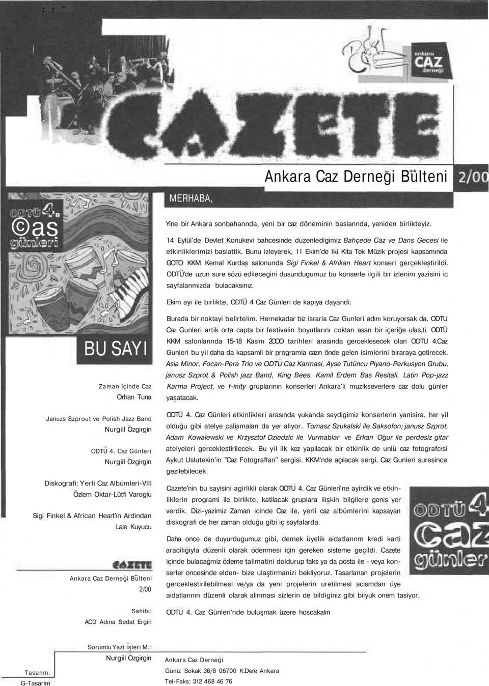 Bunu izleyerek, 11 Ekim'de Iki Kita Tek Müzik projesi kapsamında GOTO KKM Kemal Kurdas salonunda Sigi Finkel & Afrikan Heart konseri gerceklestirildi.