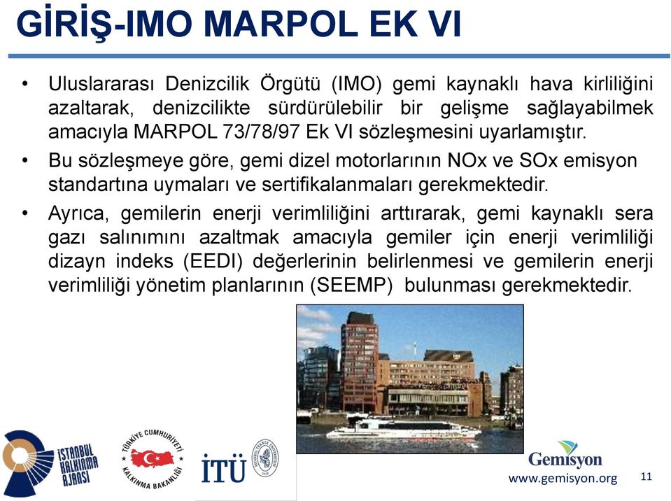 Bu sözleşmeye göre, gemi dizel motorlarının NOx ve SOx emisyon standartına uymaları ve sertifikalanmaları gerekmektedir.