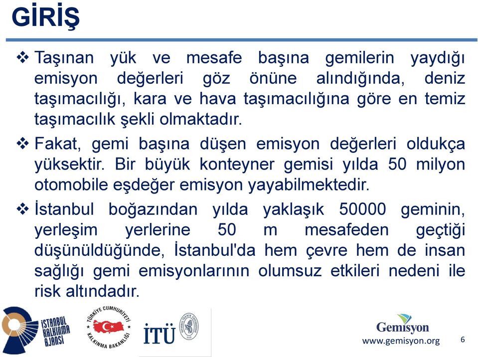 Bir büyük konteyner gemisi yılda 50 milyon otomobile eşdeğer emisyon yayabilmektedir.