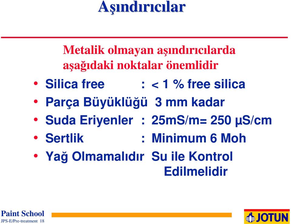 : Yağ Olmamalıdır < 1 % free silica 3 mm kadar 25mS/m= 250 µs/cm