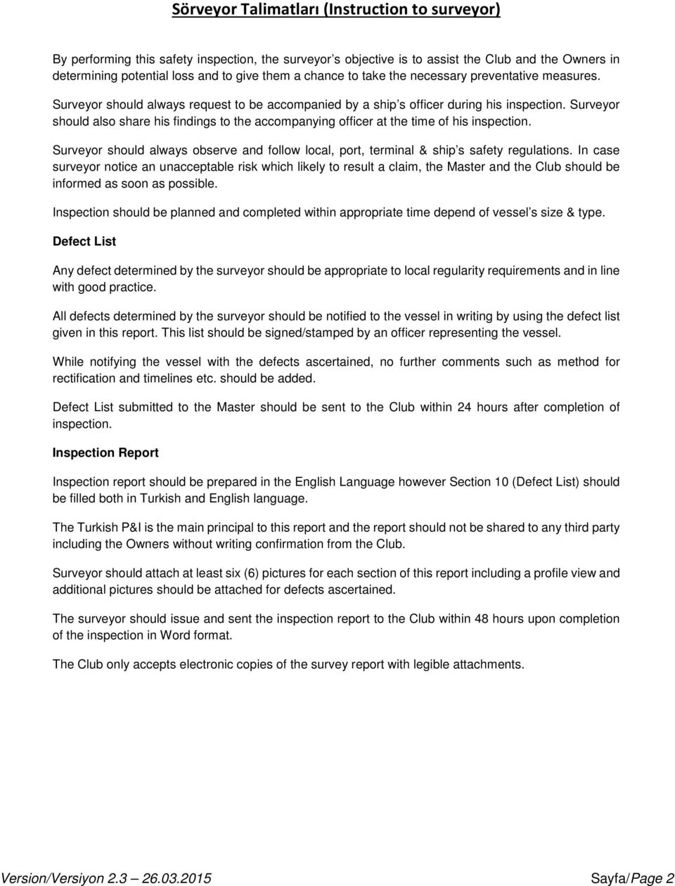 Surveyor should also share his findings to the accompanying officer at the time of his inspection. Surveyor should always observe and follow local, port, terminal & ship s safety regulations.