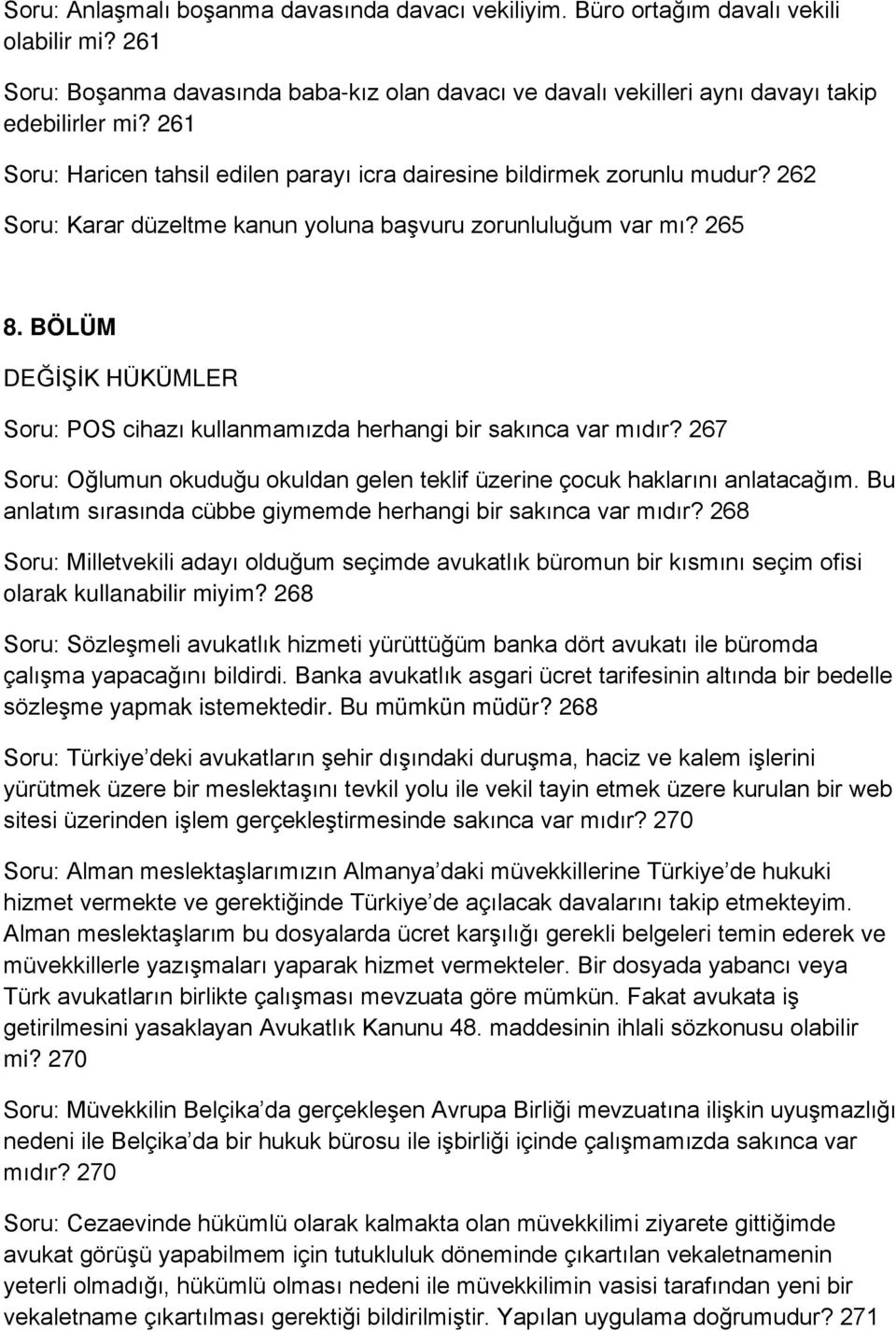 BÖLÜM DEĞİŞİK HÜKÜMLER Soru: POS cihazı kullanmamızda herhangi bir sakınca var mıdır? 267 Soru: Oğlumun okuduğu okuldan gelen teklif üzerine çocuk haklarını anlatacağım.