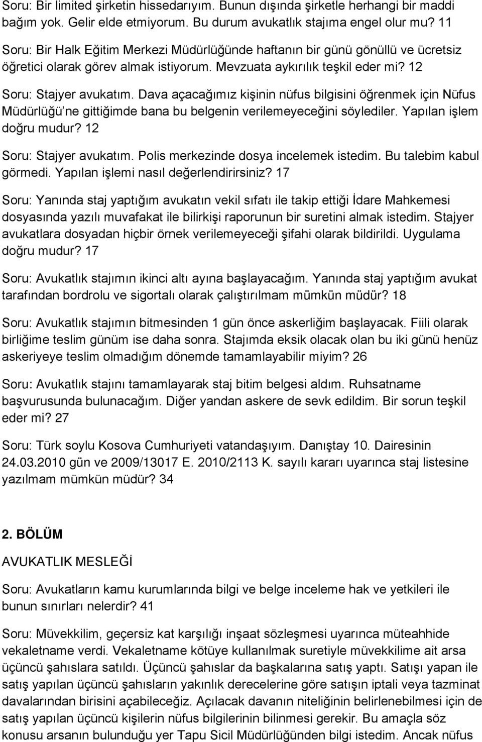 Dava açacağımız kişinin nüfus bilgisini öğrenmek için Nüfus Müdürlüğü ne gittiğimde bana bu belgenin verilemeyeceğini söylediler. Yapılan işlem doğru mudur? 12 Soru: Stajyer avukatım.