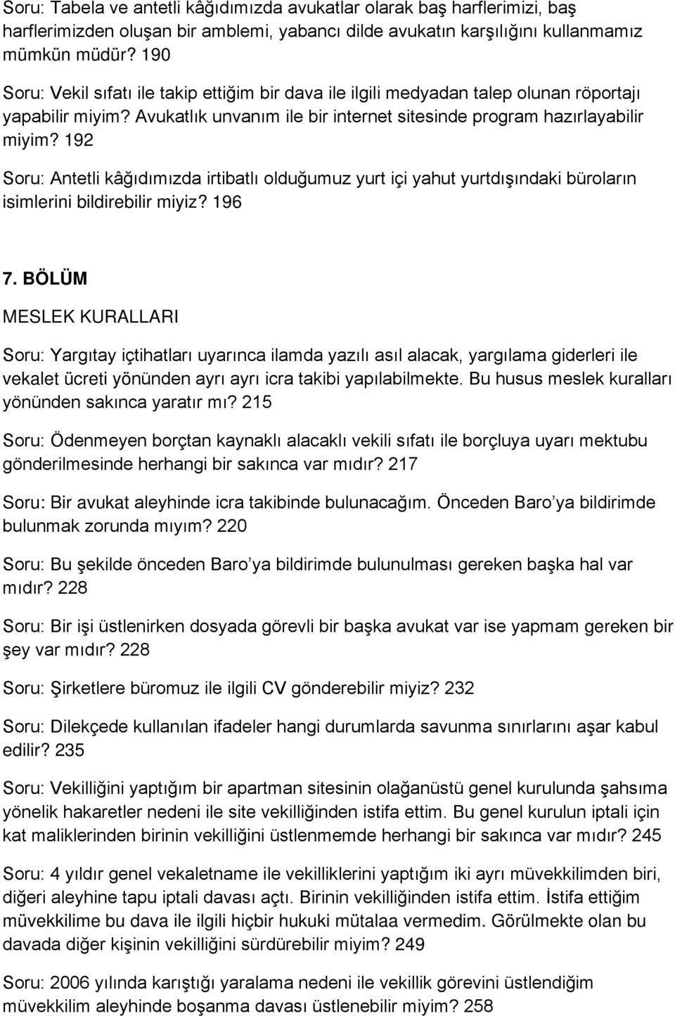 192 Soru: Antetli kâğıdımızda irtibatlı olduğumuz yurt içi yahut yurtdışındaki büroların isimlerini bildirebilir miyiz? 196 7.