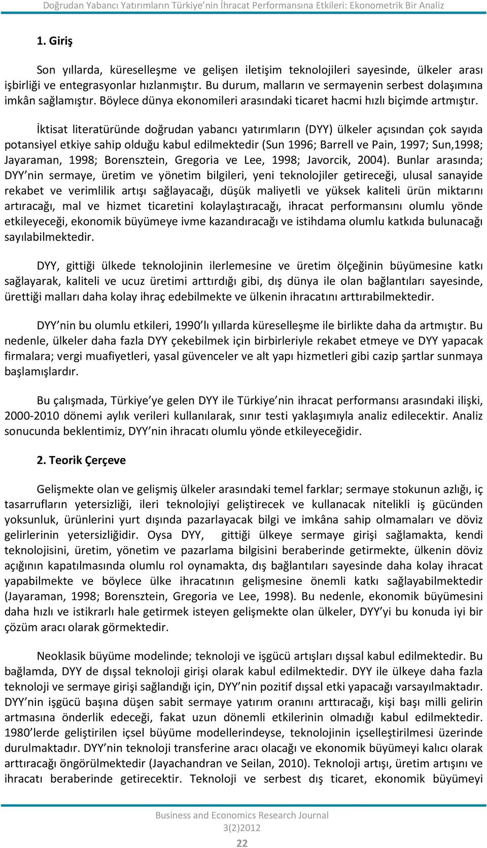 Bu durum, malların ve sermayenin serbest dolaşımına imkân sağlamıştır. Böylece dünya ekonomileri arasındaki ticaret hacmi hızlı biçimde artmıştır.