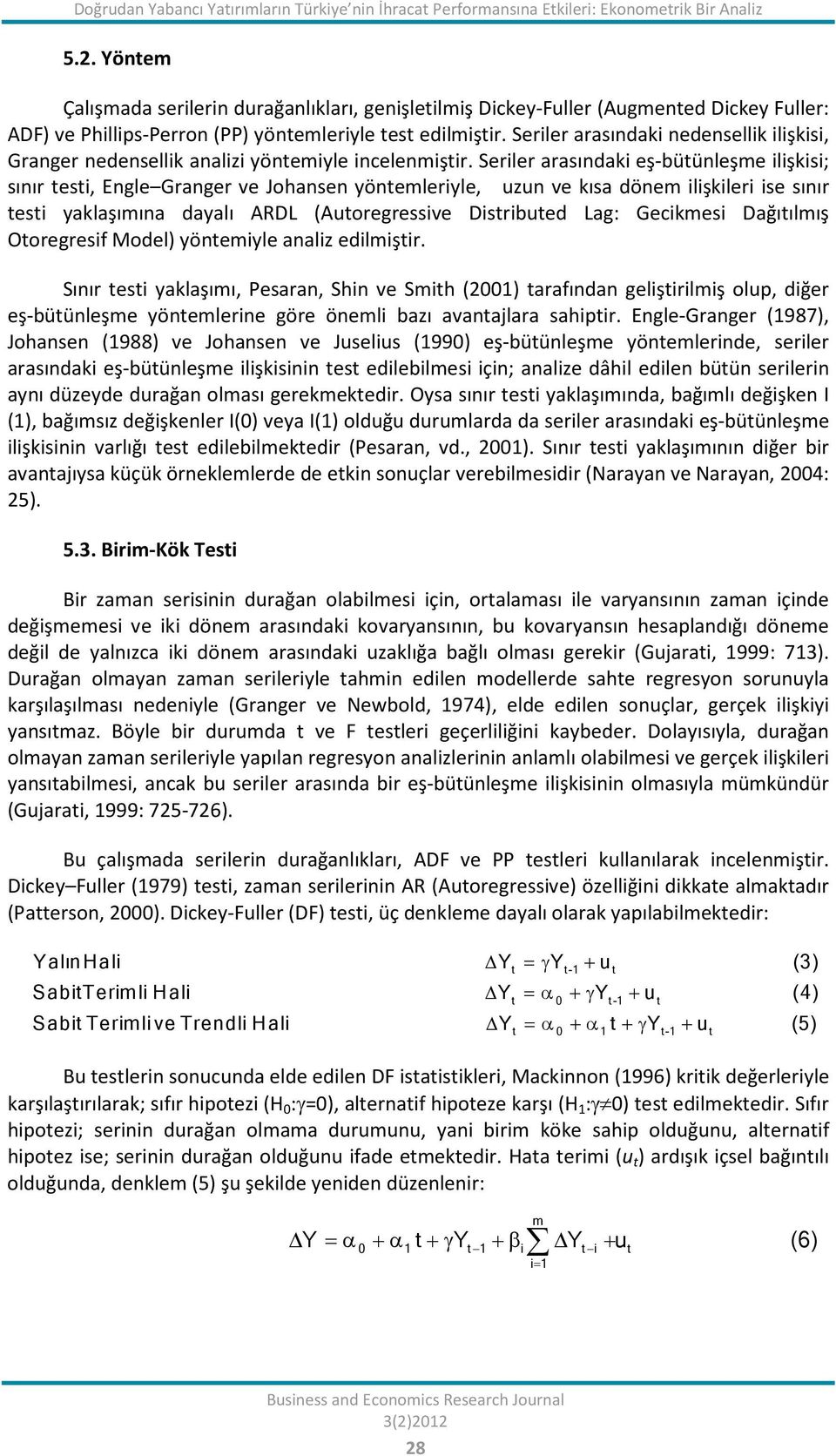 Seriler arasındaki nedensellik ilişkisi, Granger nedensellik analizi yöntemiyle incelenmiştir.