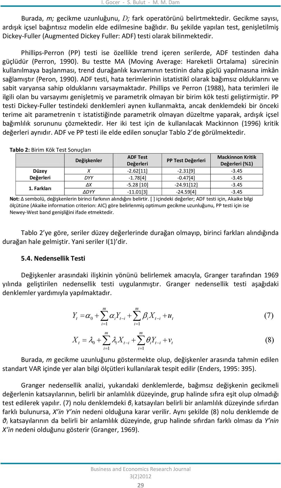 Phillips-Perron (PP) testi ise özellikle trend içeren serilerde, ADF testinden daha güçlüdür (Perron, 1990).