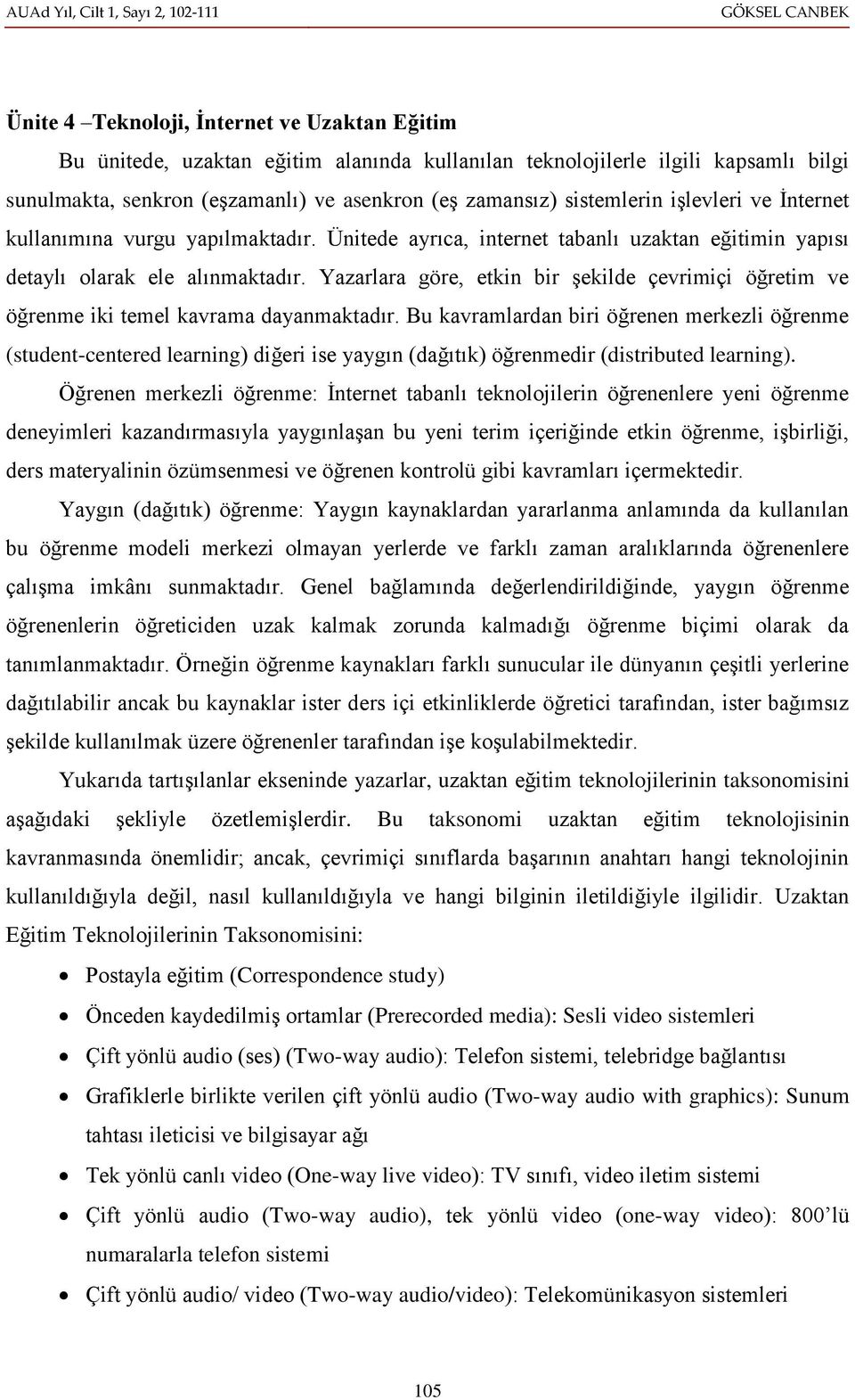 Yazarlara göre, etkin bir şekilde çevrimiçi öğretim ve öğrenme iki temel kavrama dayanmaktadır.