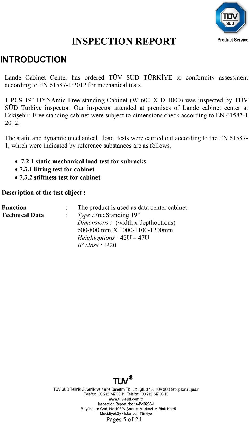 Free standing cabinet were subject to dimensions check according to EN 61587-1 2012.