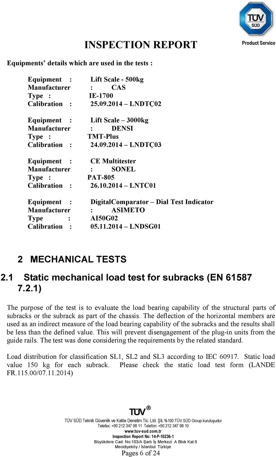 2014 LNTC01 Equipment : DigitalComparator Dial Test Indicator Manufacturer : ASIMETO Type : AI50G02 Calibration : 05.11.2014 LNDSG01 2 MECHANICAL TESTS 2.