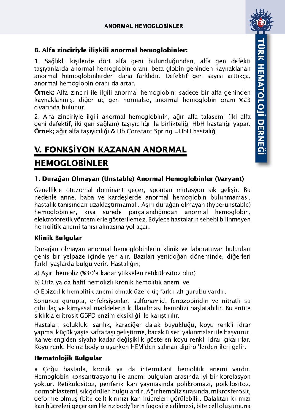 Defektif gen sayısı arttıkça, anormal hemoglobin oranı da artar.