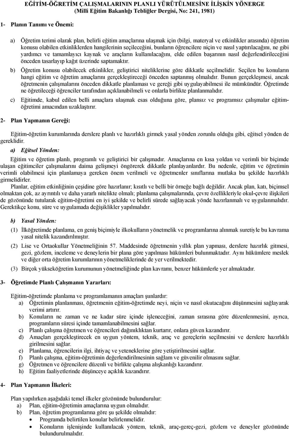 yardımcı ve tamamlayıcı kaynak ve araçların kullanılacağını, elde edilen başarının nasıl değerlendirileceğini önceden tasarlayıp kağıt üzerinde saptamaktır.