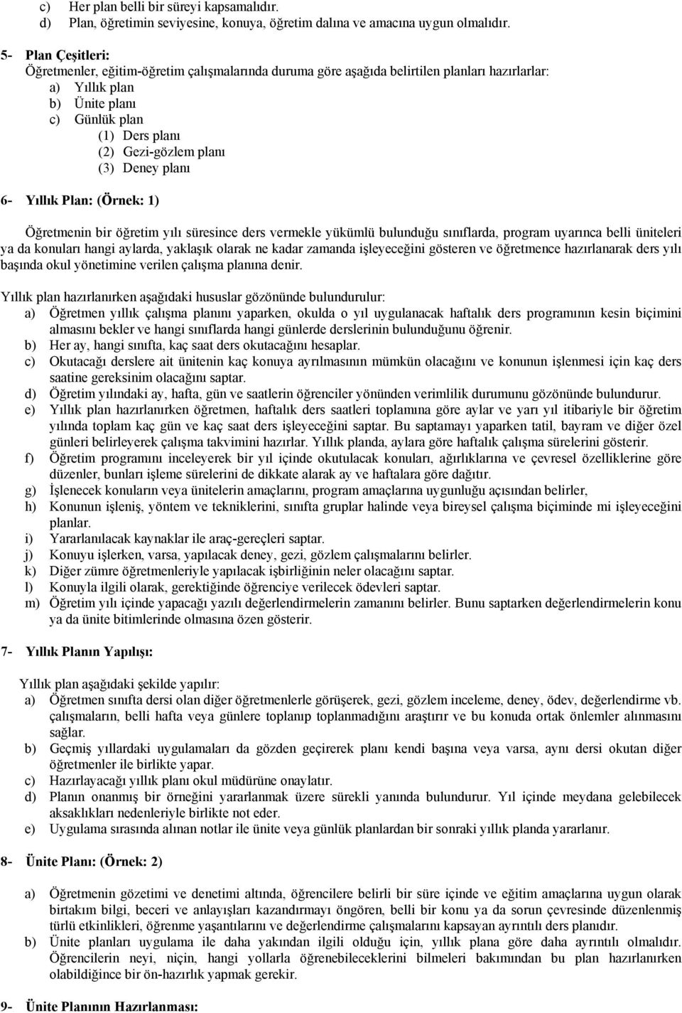 (3) Deney planı 6- Yıllık Plan: (Örnek: 1) Öğretmenin bir öğretim yılı süresince ders vermekle yükümlü bulunduğu sınıflarda, program uyarınca belli üniteleri ya da konuları hangi aylarda, yaklaşık