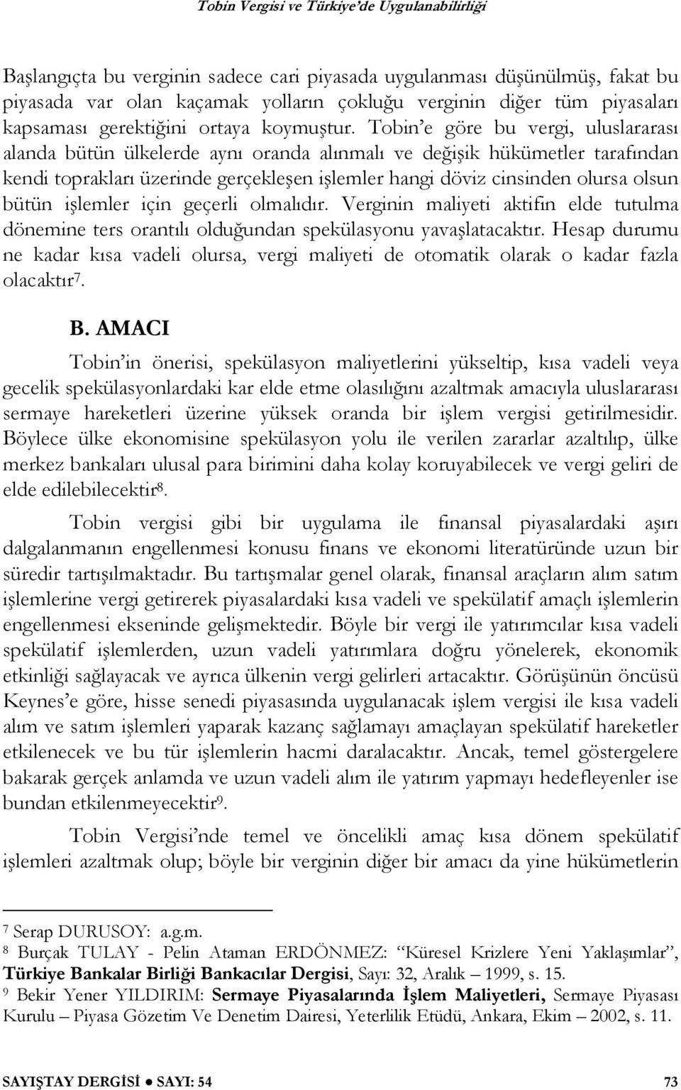 bütün i lemler için geçerli olmalıdır. Verginin maliyeti aktifin elde tutulma dönemine ters orantılı oldu undan spekülasyonu yava latacaktır.