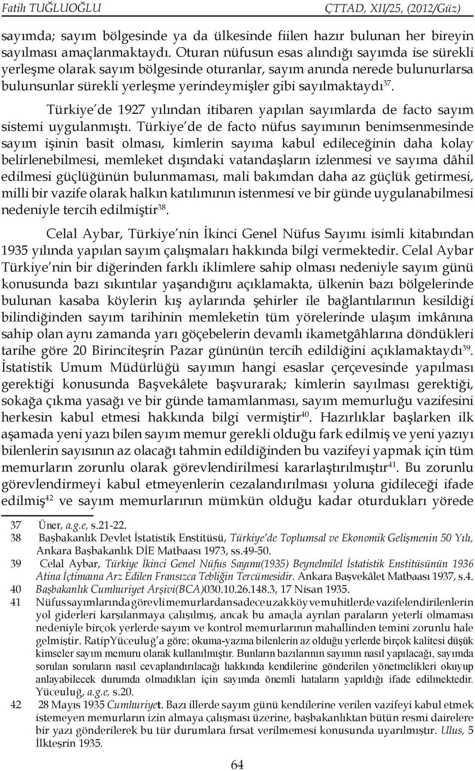 Türkiye de 1927 yılından itibaren yapılan sayımlarda de facto sayım sistemi uygulanmıştı.