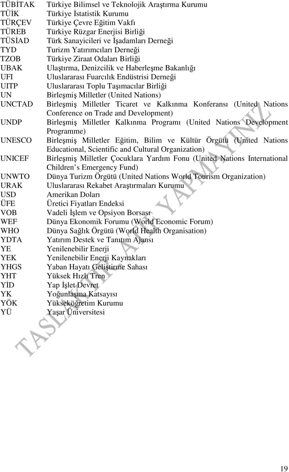 Denizcilik ve Haberleşme Bakanlığı Uluslararası Fuarcılık Endüstrisi Derneği Uluslararası Toplu Taşımacılar Birliği Birleşmiş Milletler (United Nations) Birleşmiş Milletler Ticaret ve Kalkınma