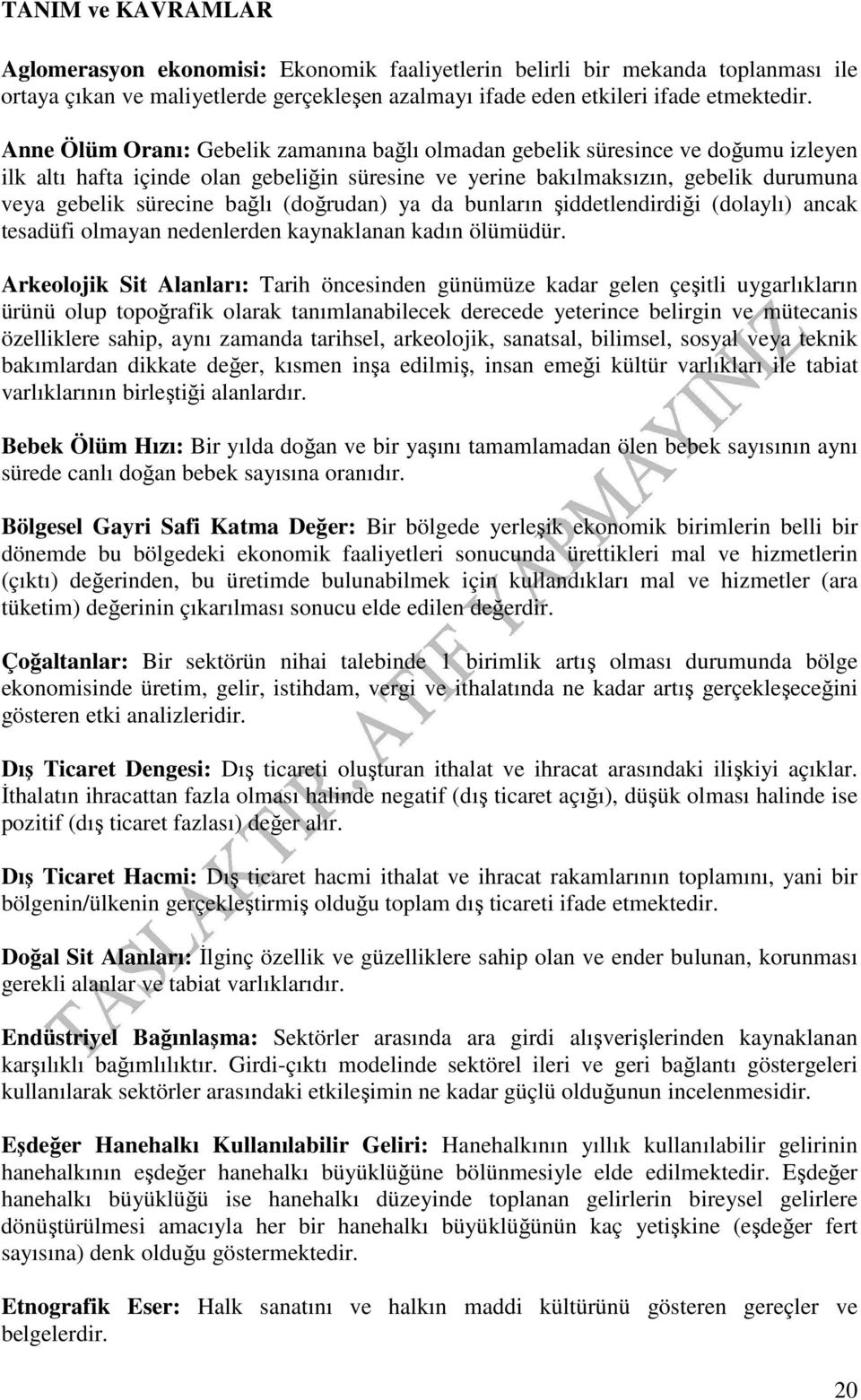 (doğrudan) ya da bunların şiddetlendirdiği (dolaylı) ancak tesadüfi olmayan nedenlerden kaynaklanan kadın ölümüdür.