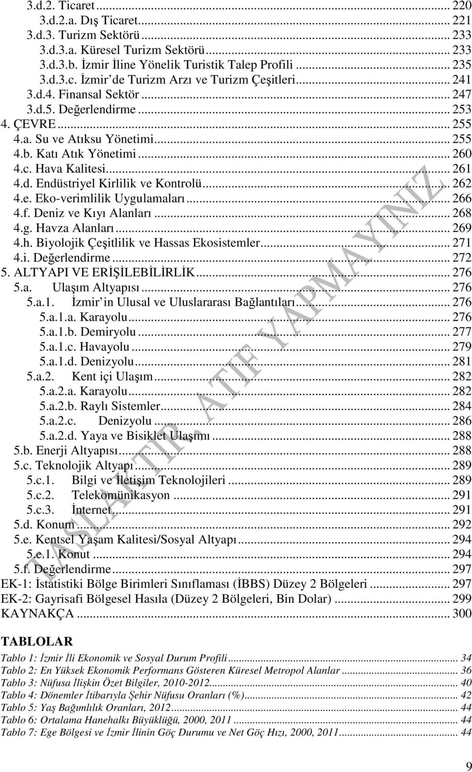 .. 262 4.e. Eko-verimlilik Uygulamaları... 266 4.f. Deniz ve Kıyı Alanları... 268 4.g. Havza Alanları... 269 4.h. Biyolojik Çeşitlilik ve Hassas Ekosistemler... 271 4.i. Değerlendirme... 272 5.