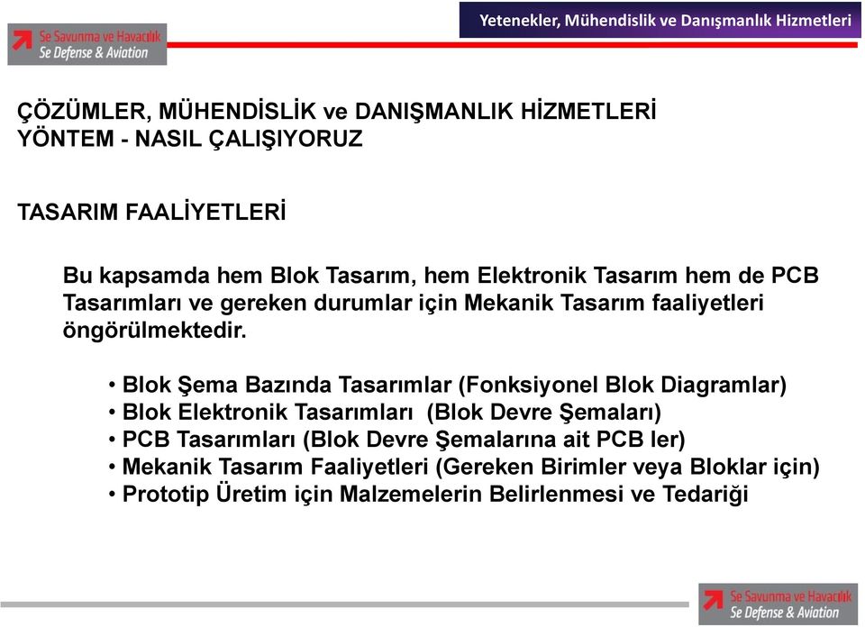 Blok Şema Bazında Tasarımlar (Fonksiyonel Blok Diagramlar) Blok Elektronik Tasarımları (Blok Devre Şemaları) PCB Tasarımları (Blok