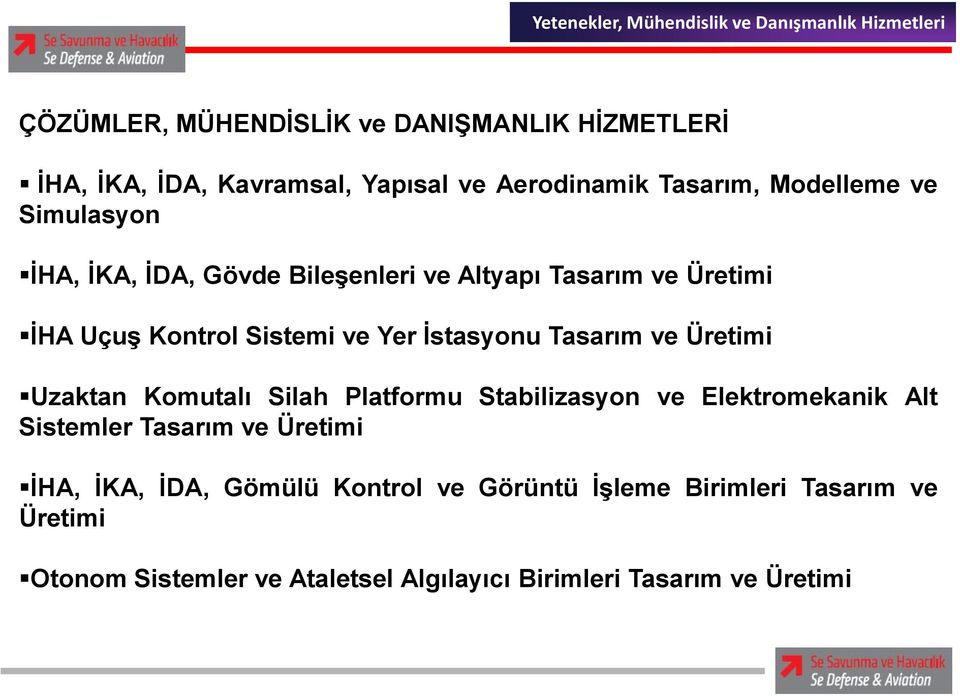 ve Üretimi Uzaktan Komutalı Silah Platformu Stabilizasyon ve Elektromekanik Alt Sistemler Tasarım ve Üretimi İHA, İKA, İDA,